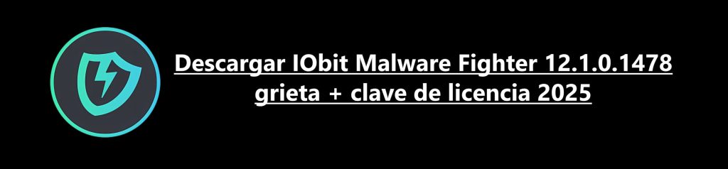 Descargar IObit Malware Fighter 12.1.0.1478 grieta + clave de licencia 2025