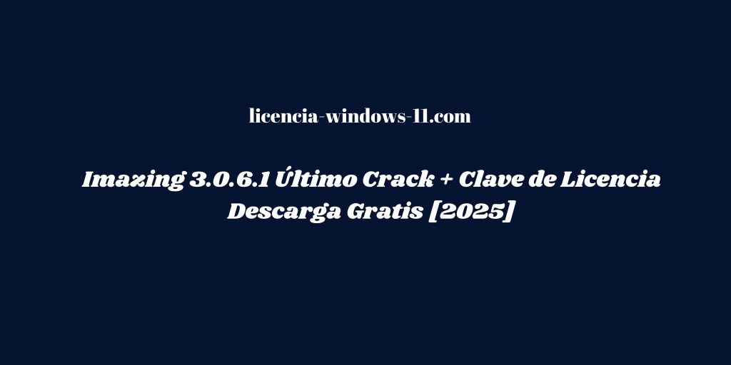 Imazing 3.0.6.1 Último Clave de Licencia Descarga Gratis [2025]