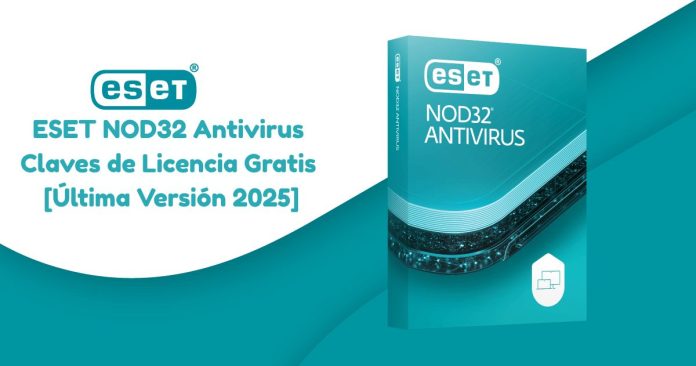 ESET NOD32 Antivirus Claves de Licencia Gratis [Última Versión 2025]