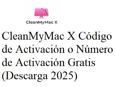 CleanMyMac X Código de Activación o Número de Activación Gratis (Descarga 2025) CleanMyMac X Código de Activación o Número de Activación Gratis (Descarga 2025)