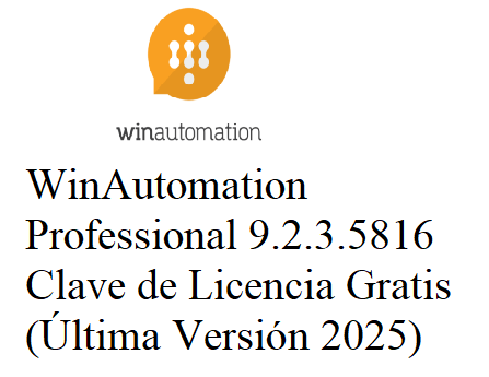 WinAutomation Professional 9.2.3.5816 Clave de Licencia Gratis (Última Versión 2025) WinAutomation Professional 9.2.3.5816 Clave de Licencia Gratis (Última Versión 2025)